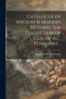 Image for Catalogue of Ancient &amp; Modern Pictures, the Collection of Claude A.C. Ponsonby ..