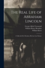 Image for The Real Life of Abraham Lincoln : a Talk With Mr. Herndon, His Late Law Partner