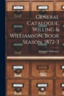 Image for General Catalogue, Willing &amp; Williamson, Book Season, 1872-3 [microform]