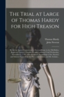 Image for The Trial at Large of Thomas Hardy for High Treason