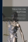Image for Treatise on Baptism [microform] : Including a Refutation of the Arguments Advanced on the Same Subject by Rev. G. Burns ...