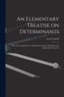 Image for An Elementary Treatise on Determinants : With Their Application to Simultaneous Linear Equations and Algebraical Geometry