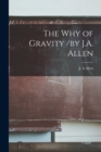 Image for The Why of Gravity [microform] /by J.A. Allen