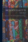 Image for Morocco as It is : With an Account of Sir Charles Euan Smith&#39;s Recent Mission to Fez.