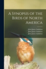 Image for A Synopsis of the Birds of North America