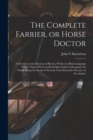 Image for The Complete Farrier, or Horse Doctor [microform] : a Treatise on the Diseases of Horses, Written in Plain Language Which Those Who Can Read May Easily Understand; the Whole Being the Result of Sevent