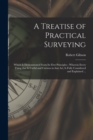 Image for A Treatise of Practical Surveying : Which is Demonstrated From Its First Principles; Wherein Every Thing That is Useful and Curious in That Art, is Fully Considered and Explained ...