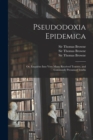 Image for Pseudodoxia Epidemica : or, Enquiries Into Very Many Received Tenents, and Commonly Presumed Truths