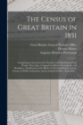 Image for The Census of Great Britain in 1851 : Comprising an Account of the Numbers and Distribution of the People, Their Ages, Conjugal Condition, Occupations, and Birthplace, With Returns of the Blind, the D
