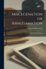 Image for Miscegenation or Amalgamation : Fate of the Freedman