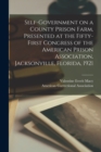 Image for Self-government on a County Prison Farm, Presented at the Fifty-first Congress of the American Prison Association, Jacksonville, Florida, 1921