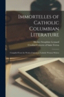 Image for Immortelles of Catholic Columbian Literature : Compiled From the Work of American Catholic Women Writers