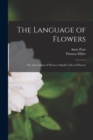 Image for The Language of Flowers : The Associations of Flowers, Popular Tales of Flowers