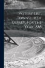 Image for Voters&#39; List, Township of Osprey, for the Year 1885 [microform]