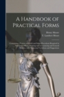 Image for A Handbook of Practical Forms : Containing a Variety of Useful and Select Precedents Required in Solicitors&#39; Offices, Relating to Conveyancing and General Matters, With Numerous Variations and Suggest