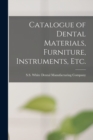 Image for Catalogue of Dental Materials, Furniture, Instruments, Etc.