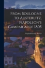 Image for From Boulogne to Austerlitz, Napoleon&#39;s Campaign of 1805