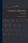 Image for George Brown [microform]