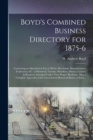 Image for Boyd&#39;s Combined Business Directory for 1875-6 [microform] : Containing an Alphabetical List of All the Merchants, Manufacturers, Tradesmen, &amp;c. of Montreal, Toronto, Hamilton, Ottawa, London &amp; Kingsto