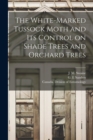 Image for The White-marked Tussock Moth and Its Control on Shade Trees and Orchard Trees [microform]