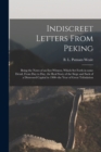 Image for Indiscreet Letters From Peking : Being the Notes of an Eye-witness, Which Set Forth in Some Detail, From Day to Day, the Real Story of the Siege and Sack of a Distressed Capital in 1900--the Year of G