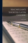Image for Macmillan&#39;s Shorter Latin Course;