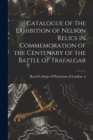 Image for Catalogue of the Exhibition of Nelson Relics in Commemoration of the Centenary of the Battle of Trafalgar