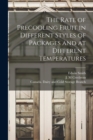 Image for The Rate of Precooling Fruit in Different Styles of Packages and at Different Temperatures [microform]