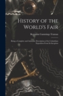 Image for History of the World&#39;s Fair : Being a Complete and Authentic Description of the Columbian Exposition From Its Inception