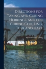 Image for Directions for Taking and Curing Herrings, and for Curing Cod, Ling, Tusk and Hake [microform]