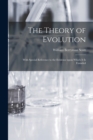 Image for The Theory of Evolution : With Special Reference to the Evidence Upon Which It is Founded