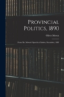 Image for Provincial Politics, 1890 [microform] : From Mr. Mowat&#39;s Speech at Embro, December, 1889