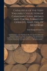 Image for Catalogue of the Very Valuable Collection of Canadian Coins, Medals and Tokens, Formed by Gerald E. Hart, Esq., of Montreal [microform] : Including Many of the Well Known Rarities and Generally in the
