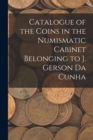 Image for Catalogue of the Coins in the Numismatic Cabinet Belonging to J. Gerson Da Cunha