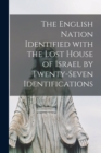 Image for The English Nation Identified With the Lost House of Israel by Twenty-seven Identifications [microform]