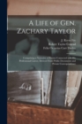 Image for A Life of Gen. Zachary Taylor : Comprising a Narrative of Events Connected With His Professional Career, Derived From Public Documents and Private Correspondence