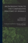 Image for An Introduction to the Comparative Anatomy of Animals [electronic Resource]