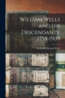 Image for William Wells and His Descendants, 1755-1909