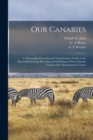 Image for Our Canaries : a Thoroughly Practical and Comprehensive Guide to the Successful Keeping, Breeding and Exhibiting of Every Known Variety of the Domesticated Canary