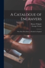 Image for A Catalogue of Engravers : Who Have Been Born, or Resided in England