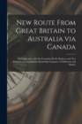 Image for New Route From Great Britain to Australia via Canada [microform] : in Connection With the Canadian Pacific Railway and New Zealand and Australasian Steamship Company of Melbourn and Sydney
