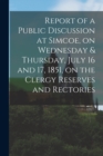 Image for Report of a Public Discussion at Simcoe, on Wednesday &amp; Thursday, July 16 and 17, 1851, on the Clergy Reserves and Rectories