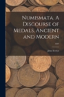 Image for Numismata. A Discourse of Medals, Ancient and Modern; 1697