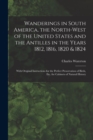 Image for Wanderings in South America, the North-west of the United States and the Antilles in the Years 1812, 1816, 1820 &amp; 1824 [microform] : With Original Instructions for the Perfect Preservation of Birds, E