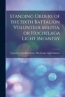 Image for Standing Orders of the Sixth Battalion Volunteer Militia, or Hochelaga Light Infantry [microform]