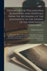 Image for History of the Philadelphia Almshouses and Hospitals From the Beginning of the Eighteenth to the Ending of the Nineteenth Centuries ... : Showing the Mode of Distributing Public Relief Through the Man