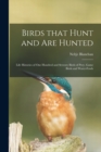 Image for Birds That Hunt and Are Hunted; Life Histories of One Hundred and Seventy Birds of Prey, Game Birds and Water-fowls