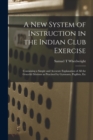 Image for A New System of Instruction in the Indian Club Exercise [microform]