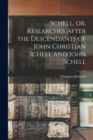 Image for Schell, or, Researches After the Descendants of John Christian Schell and John Schell