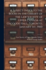 Image for A Subject-index to the Books in the Library of the Law Society of Upper Canada at Osgoode Hall, Toronto, January 1st, 1900 [microform]
